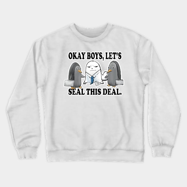 Okay Boys, Let's Seal This Deal. - Seal Pun Crewneck Sweatshirt by SubtleSplit